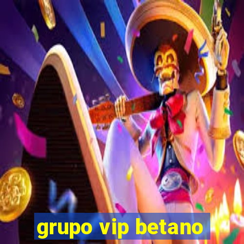 grupo vip betano